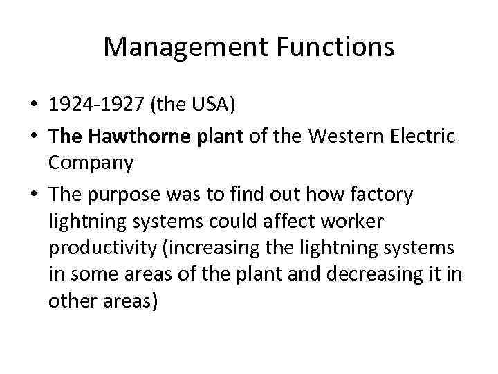 Management Functions • 1924 -1927 (the USA) • The Hawthorne plant of the Western