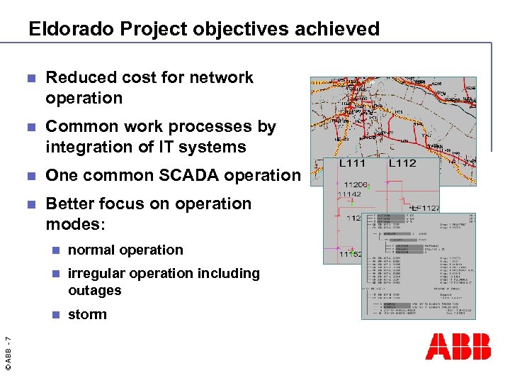 Eldorado Project objectives achieved n Reduced cost for network operation n Common work processes