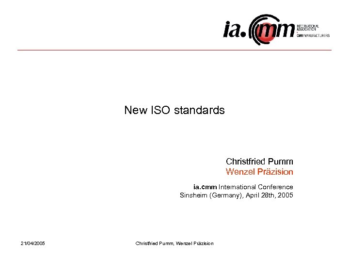 New ISO standards Christfried Pumm Wenzel Präzision ia. cmm International Conference Sinsheim (Germany), April