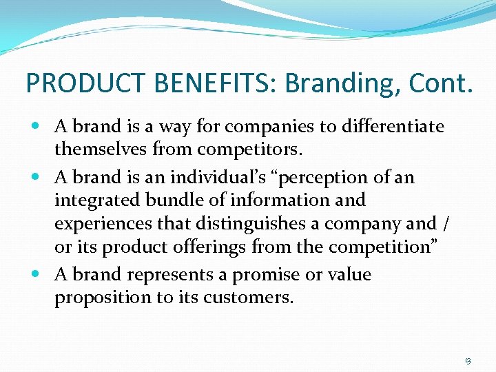 PRODUCT BENEFITS: Branding, Cont. A brand is a way for companies to differentiate themselves
