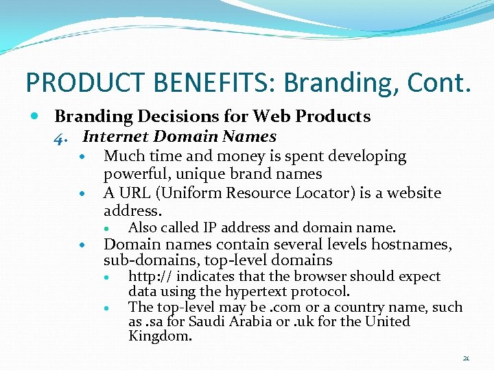 PRODUCT BENEFITS: Branding, Cont. Branding Decisions for Web Products 4. Internet Domain Names Much