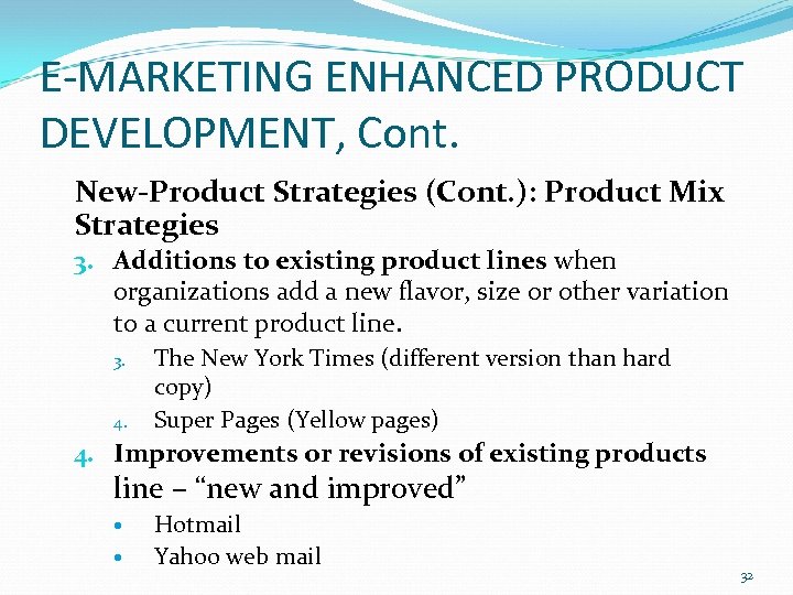 E-MARKETING ENHANCED PRODUCT DEVELOPMENT, Cont. New-Product Strategies (Cont. ): Product Mix Strategies 3. Additions