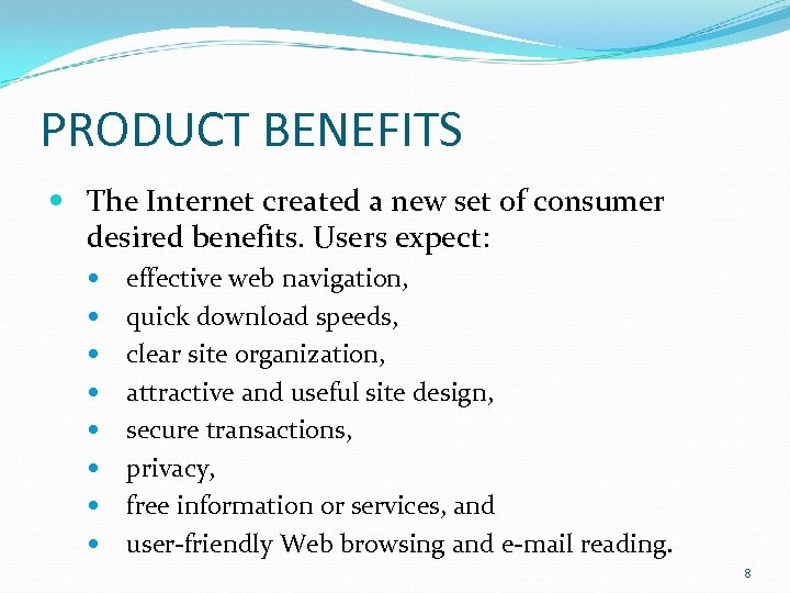 PRODUCT BENEFITS The Internet created a new set of consumer desired benefits. Users expect: