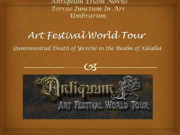 Antiquum Etiam Novus Terrae Iunctum In Ars Umbrarum Art Festival World Tour Quintessential Death