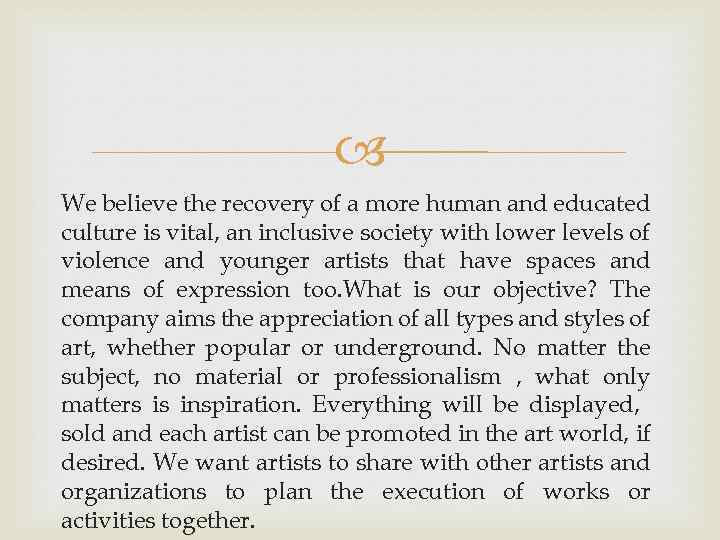  We believe the recovery of a more human and educated culture is vital,