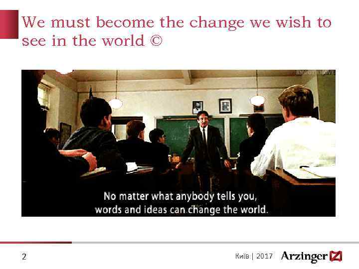 We must become the change we wish to see in the world © 2