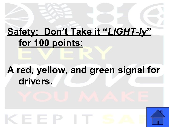 Safety: Don’t Take it “LIGHT-ly” for 100 points: A red, yellow, and green signal