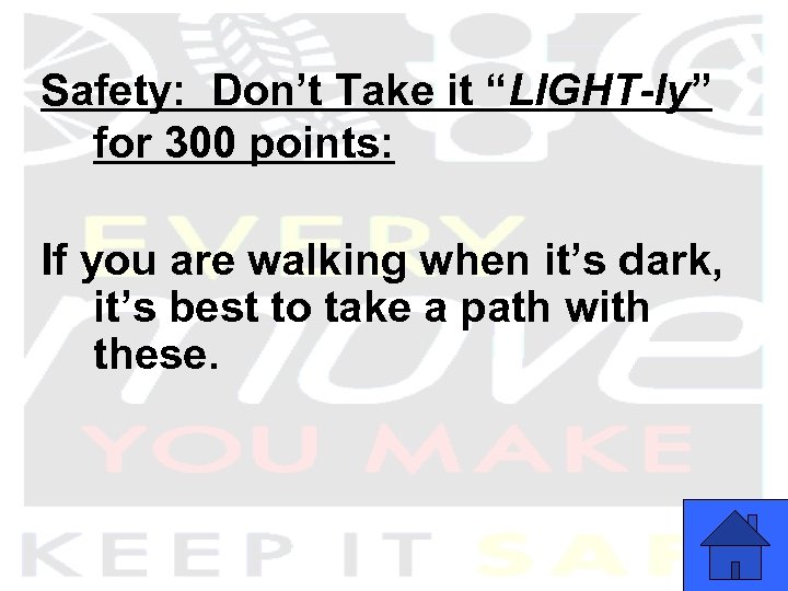 Safety: Don’t Take it “LIGHT-ly” for 300 points: If you are walking when it’s