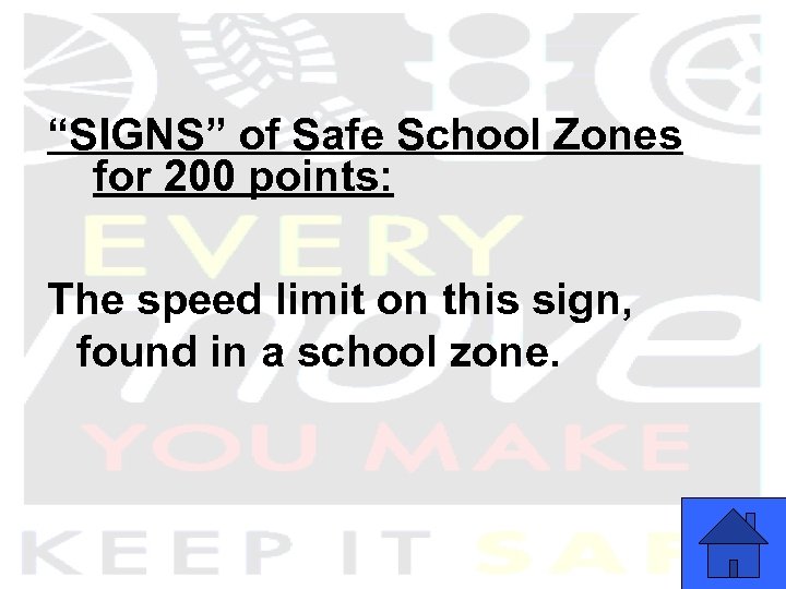 “SIGNS” of Safe School Zones for 200 points: The speed limit on this sign,