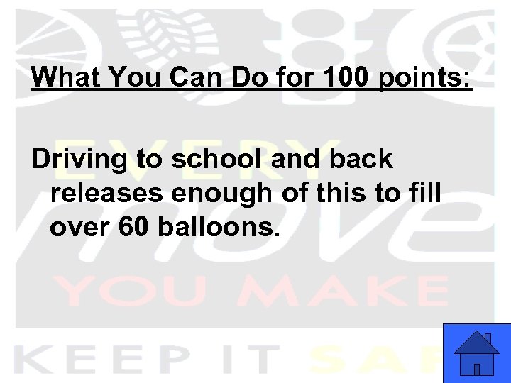 What You Can Do for 100 points: Driving to school and back releases enough