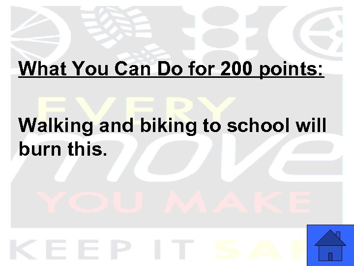 What You Can Do for 200 points: Walking and biking to school will burn