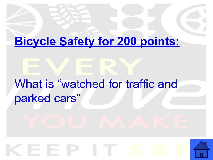 Bicycle Safety for 200 points: What is “watched for traffic and parked cars” 