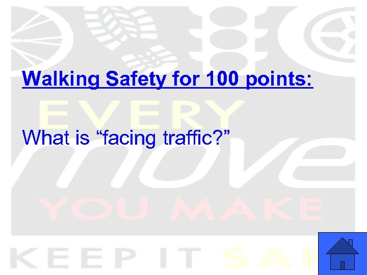 Walking Safety for 100 points: What is “facing traffic? ” 