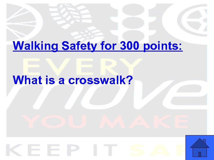 Walking Safety for 300 points: What is a crosswalk? 