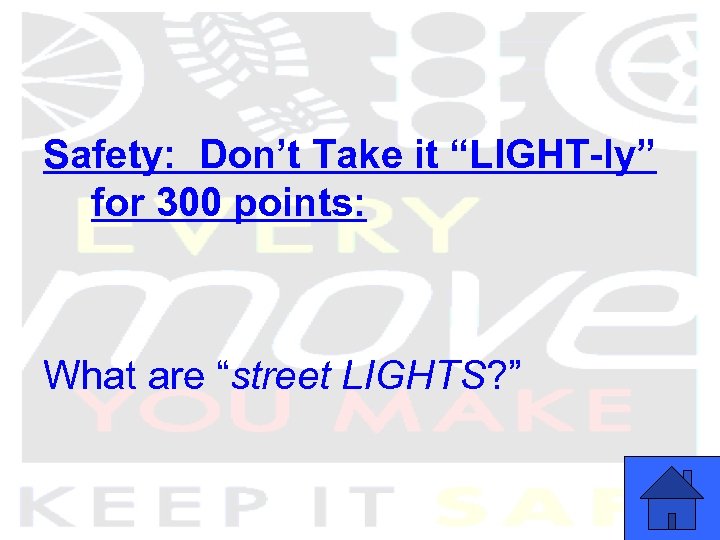 Safety: Don’t Take it “LIGHT-ly” for 300 points: What are “street LIGHTS? ” 