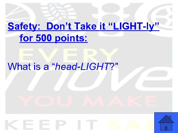 Safety: Don’t Take it “LIGHT-ly” for 500 points: What is a “head-LIGHT? ” 