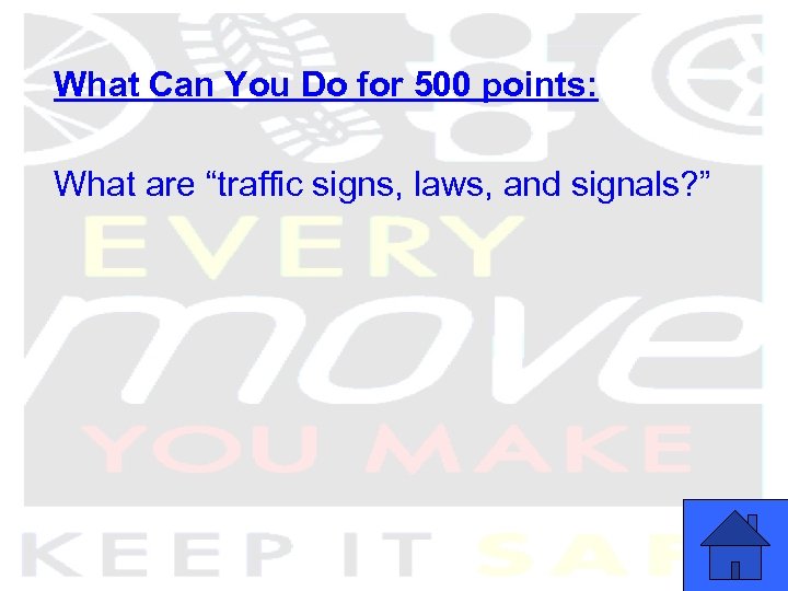 What Can You Do for 500 points: What are “traffic signs, laws, and signals?
