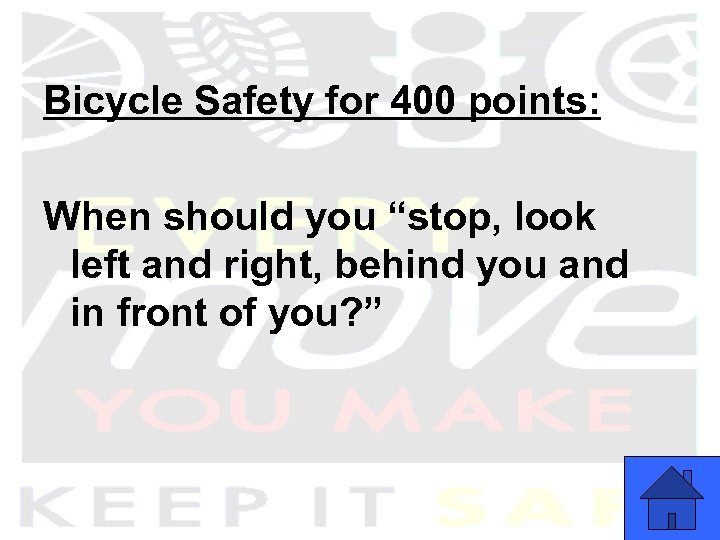 Bicycle Safety for 400 points: When should you “stop, look left and right, behind