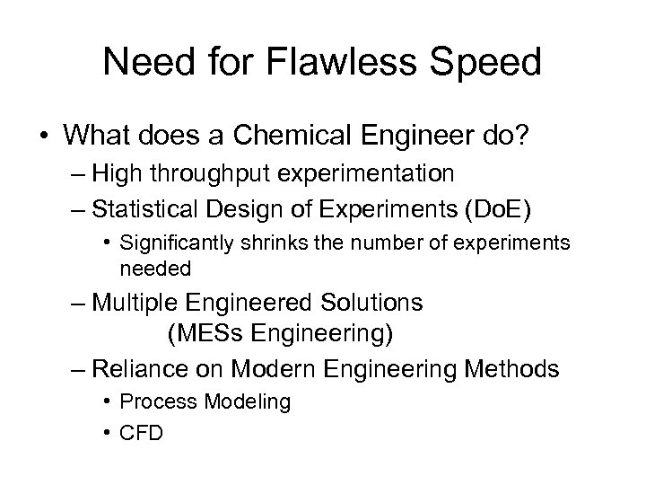 Need for Flawless Speed • What does a Chemical Engineer do? – High throughput