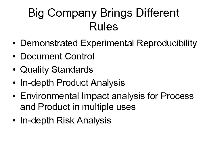 Big Company Brings Different Rules • • • Demonstrated Experimental Reproducibility Document Control Quality