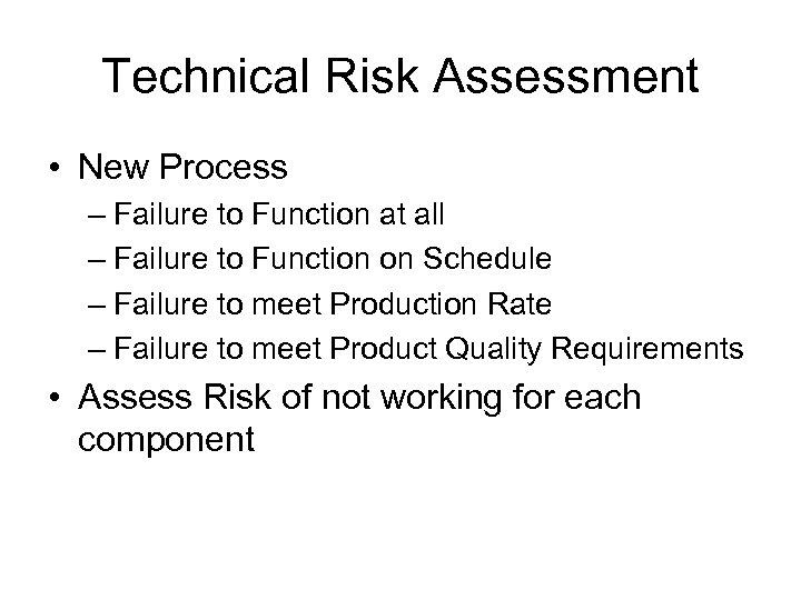 Technical Risk Assessment • New Process – Failure to Function at all – Failure