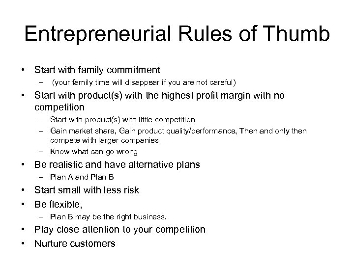 Entrepreneurial Rules of Thumb • Start with family commitment – (your family time will