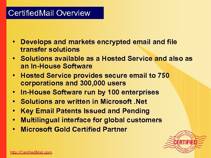 Certified. Mail Overview • Develops and markets encrypted email and file transfer solutions •