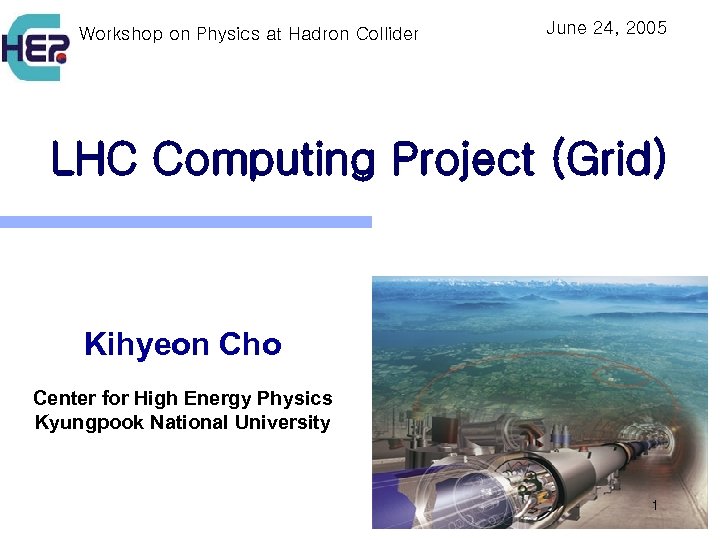 Workshop on Physics at Hadron Collider June 24, 2005 LHC Computing Project (Grid) Kihyeon