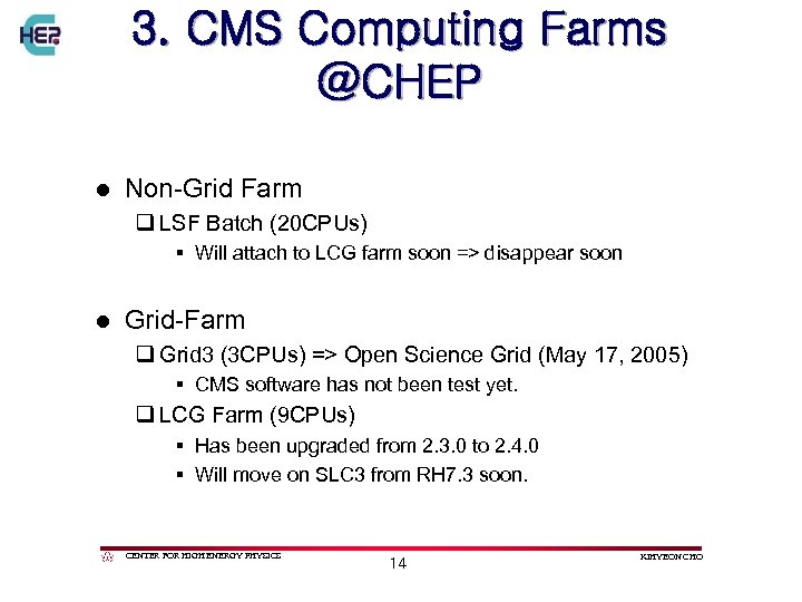 3. CMS Computing Farms @CHEP l Non-Grid Farm q LSF Batch (20 CPUs) §