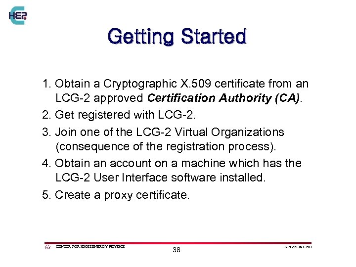 Getting Started 1. Obtain a Cryptographic X. 509 certificate from an LCG-2 approved Certification