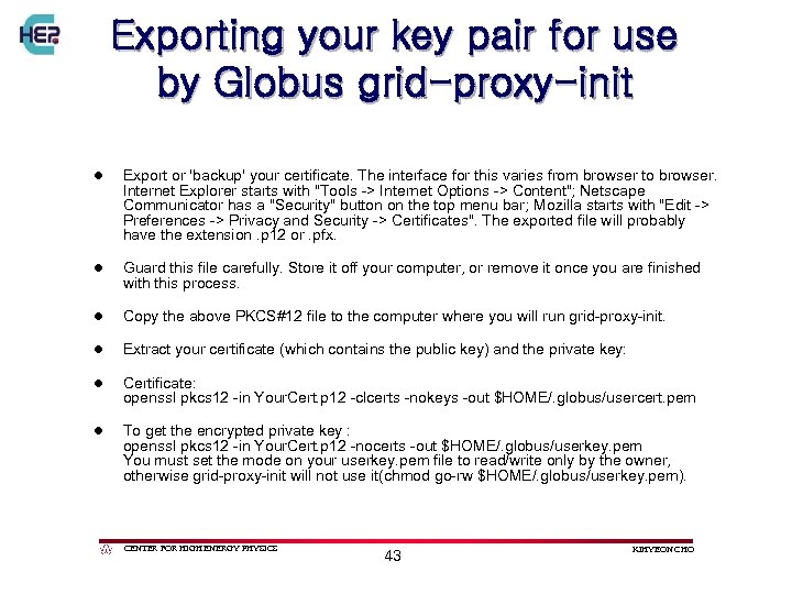 Exporting your key pair for use by Globus grid-proxy-init l Export or 'backup' your