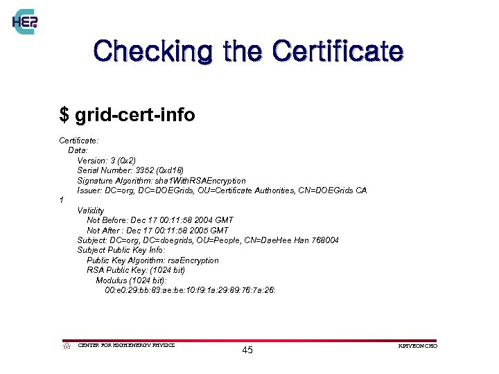 Checking the Certificate $ grid-cert-info Certificate: Data: Version: 3 (0 x 2) Serial Number: