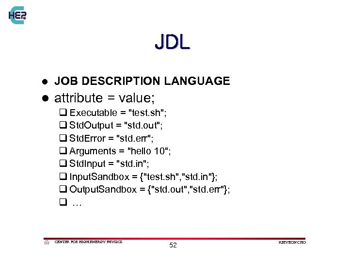 JDL l JOB DESCRIPTION LANGUAGE l attribute = value; q Executable = 