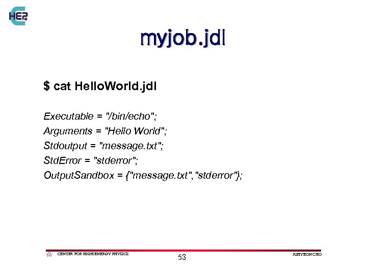 myjob. jdl $ cat Hello. World. jdl Executable = 