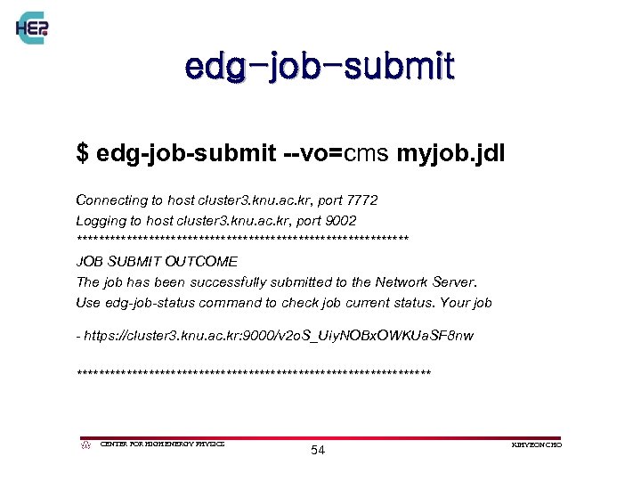 edg-job-submit $ edg-job-submit --vo=cms myjob. jdl Connecting to host cluster 3. knu. ac. kr,