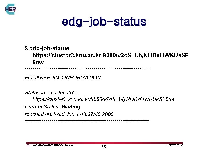 edg-job-status $ edg-job-status https: //cluster 3. knu. ac. kr: 9000/v 2 o. S_Uiy. NOBx.
