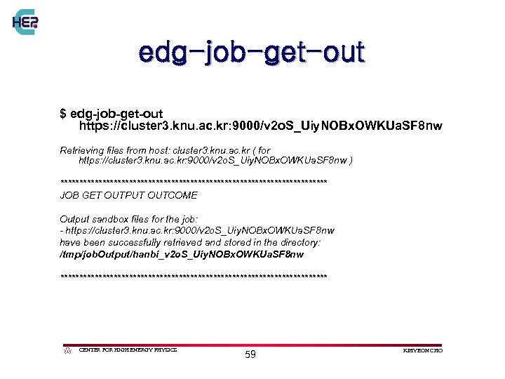 edg-job-get-out $ edg-job-get-out https: //cluster 3. knu. ac. kr: 9000/v 2 o. S_Uiy. NOBx.