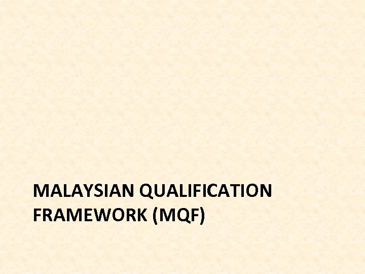 MALAYSIAN QUALIFICATION FRAMEWORK (MQF) 