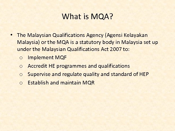 What is MQA? • The Malaysian Qualifications Agency (Agensi Kelayakan Malaysia) or the MQA