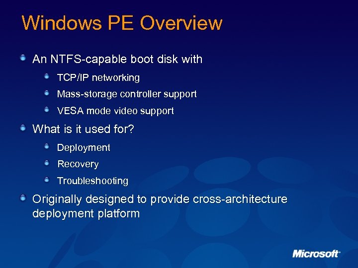 Windows PE Overview An NTFS-capable boot disk with TCP/IP networking Mass-storage controller support VESA
