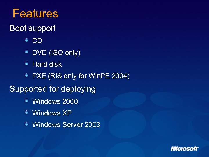 Features Boot support CD DVD (ISO only) Hard disk PXE (RIS only for Win.