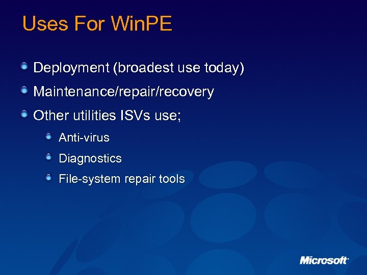 Uses For Win. PE Deployment (broadest use today) Maintenance/repair/recovery Other utilities ISVs use; Anti-virus