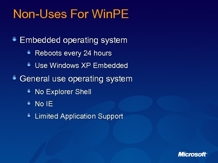 Non-Uses For Win. PE Embedded operating system Reboots every 24 hours Use Windows XP