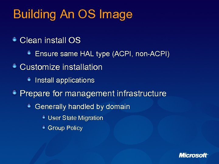 Building An OS Image Clean install OS Ensure same HAL type (ACPI, non-ACPI) Customize