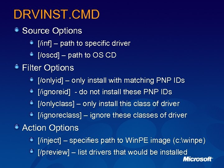 DRVINST. CMD Source Options [/inf] – path to specific driver [/oscd] – path to