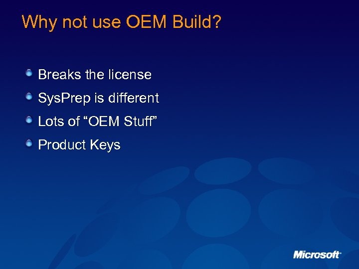 Why not use OEM Build? Breaks the license Sys. Prep is different Lots of