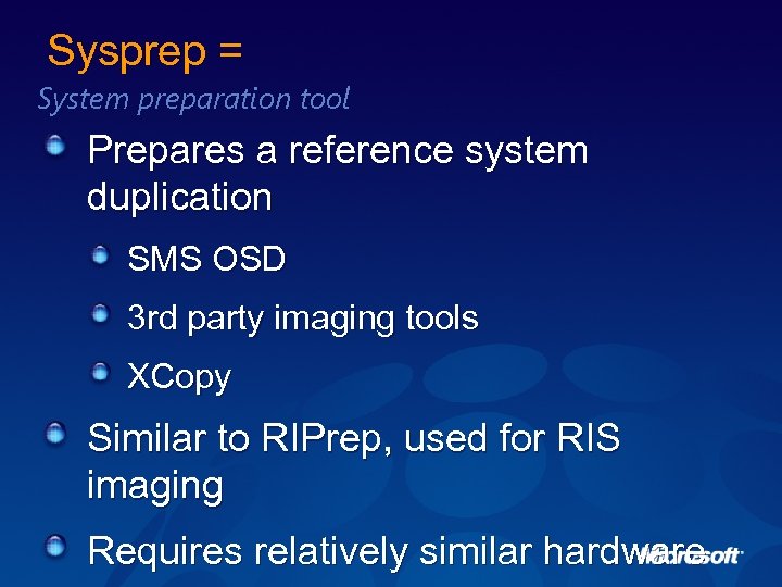 Sysprep = System preparation tool Prepares a reference system duplication SMS OSD 3 rd