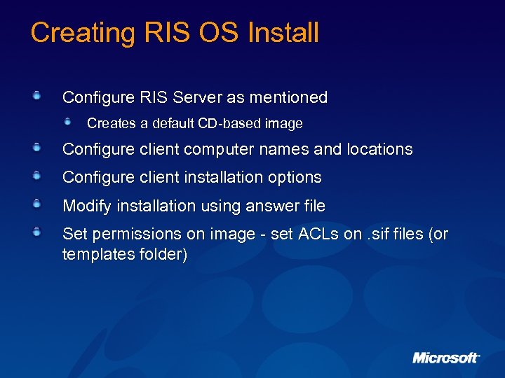 Creating RIS OS Install Configure RIS Server as mentioned Creates a default CD-based image