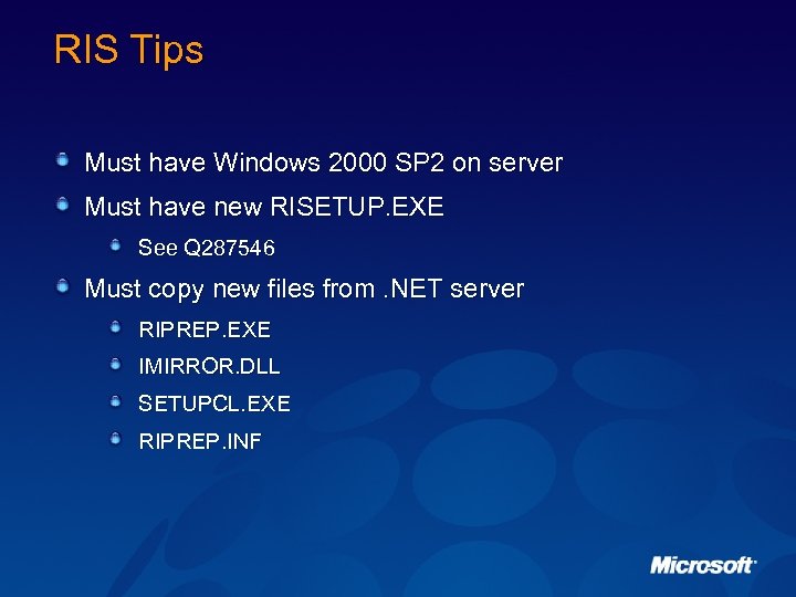 RIS Tips Must have Windows 2000 SP 2 on server Must have new RISETUP.