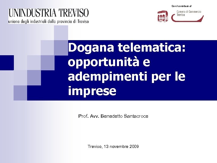 Con il contributo di Dogana telematica: opportunità e adempimenti per le imprese Prof. Avv.